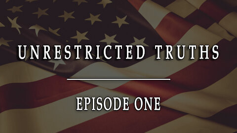 Unrestricted Truths - Ep. 1