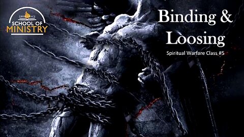 Spiritual Warfare #5 - Binding & Loosing