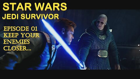 Star Wars Jedi Survivor Episode 01: Keep your enemies closer...