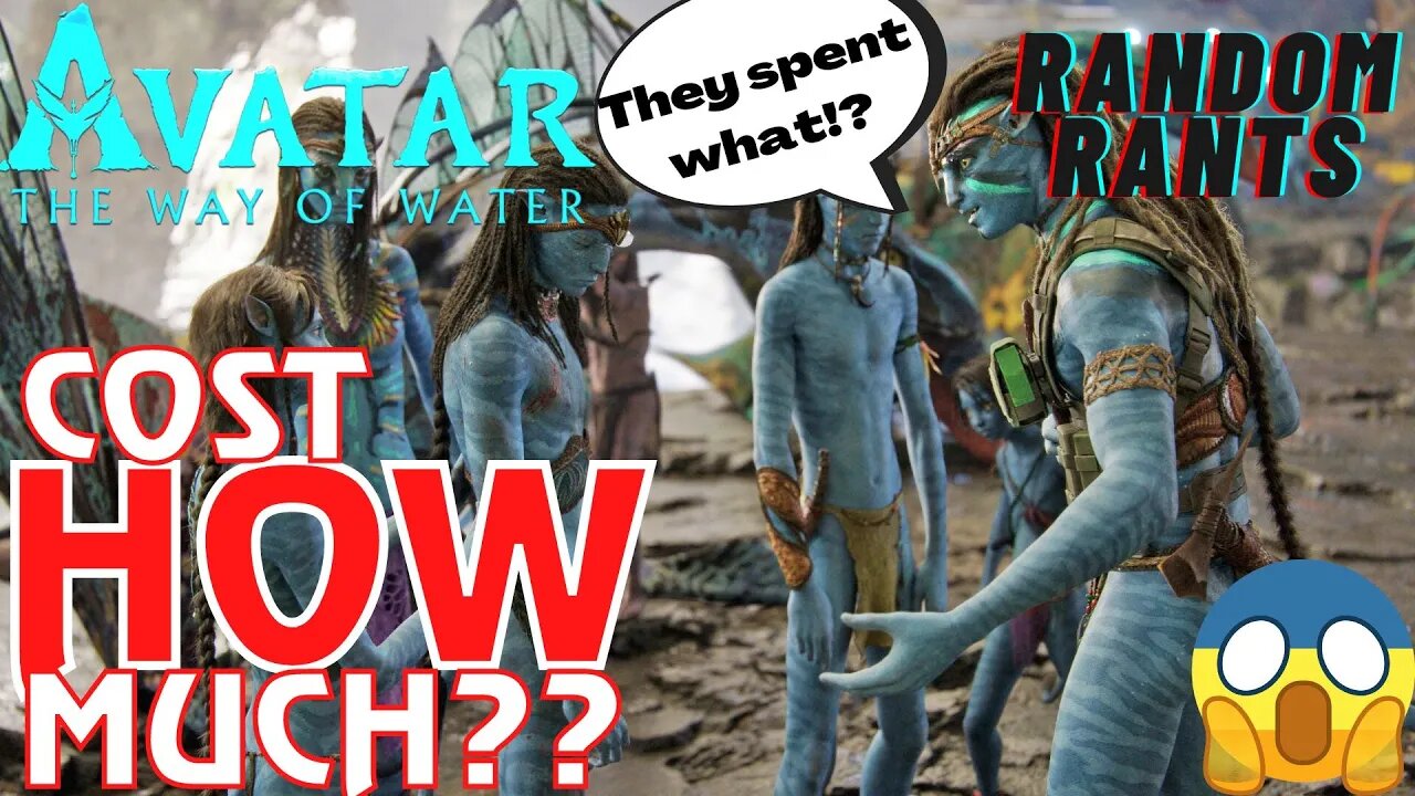 Random Rants: Avatar: The Way Of Water Is The Most Expensive Film Ever | Needs $2B To Break Even??