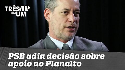 PSB adia decisão sobre apoio ao Planalto