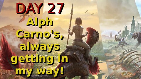 Ark Survival Ascended - The Island - Day 27: Alpha Carno's, always getting in my way!