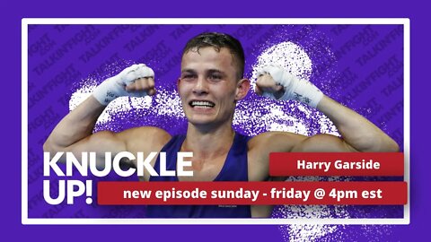 Harry Garside | Knuckle Up with Mike Orr | Talkin Fight