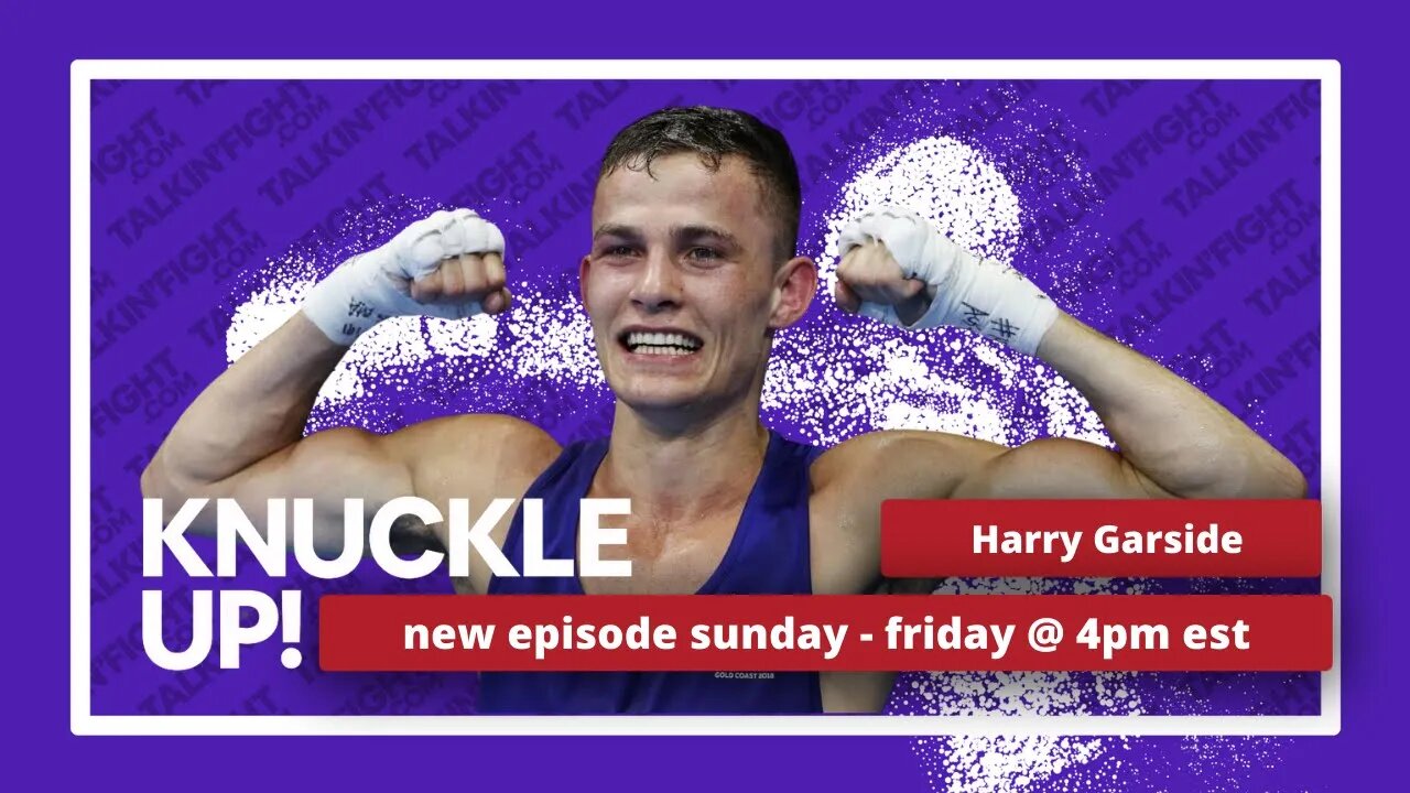 Harry Garside | Knuckle Up with Mike Orr | Talkin Fight