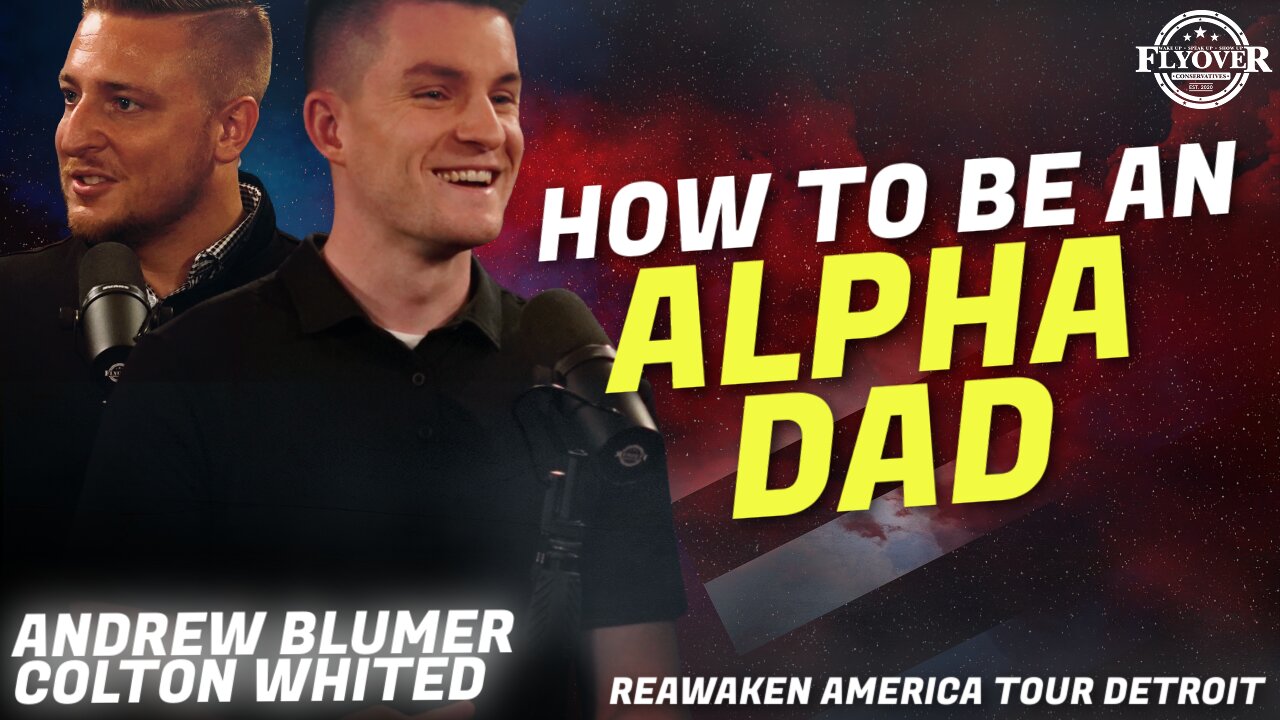 How can YOU be a GREAT Man and Father? - Andrew Blumer + Colton Whited | ReAwaken America Detroit