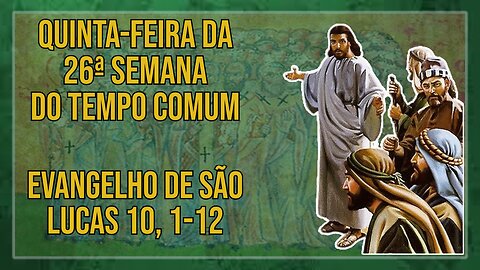 Comentários ao Santo Evangelho da Quinta feira da 26ª Semana do Tempo Comum Lc 10, 1-12