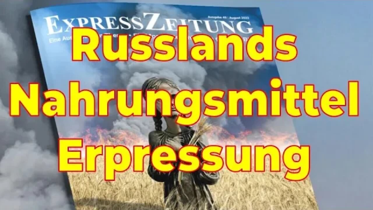 Russlands Nahrungsmittel-Erpressung – Hunger als Waffe – Expresszeitung 49