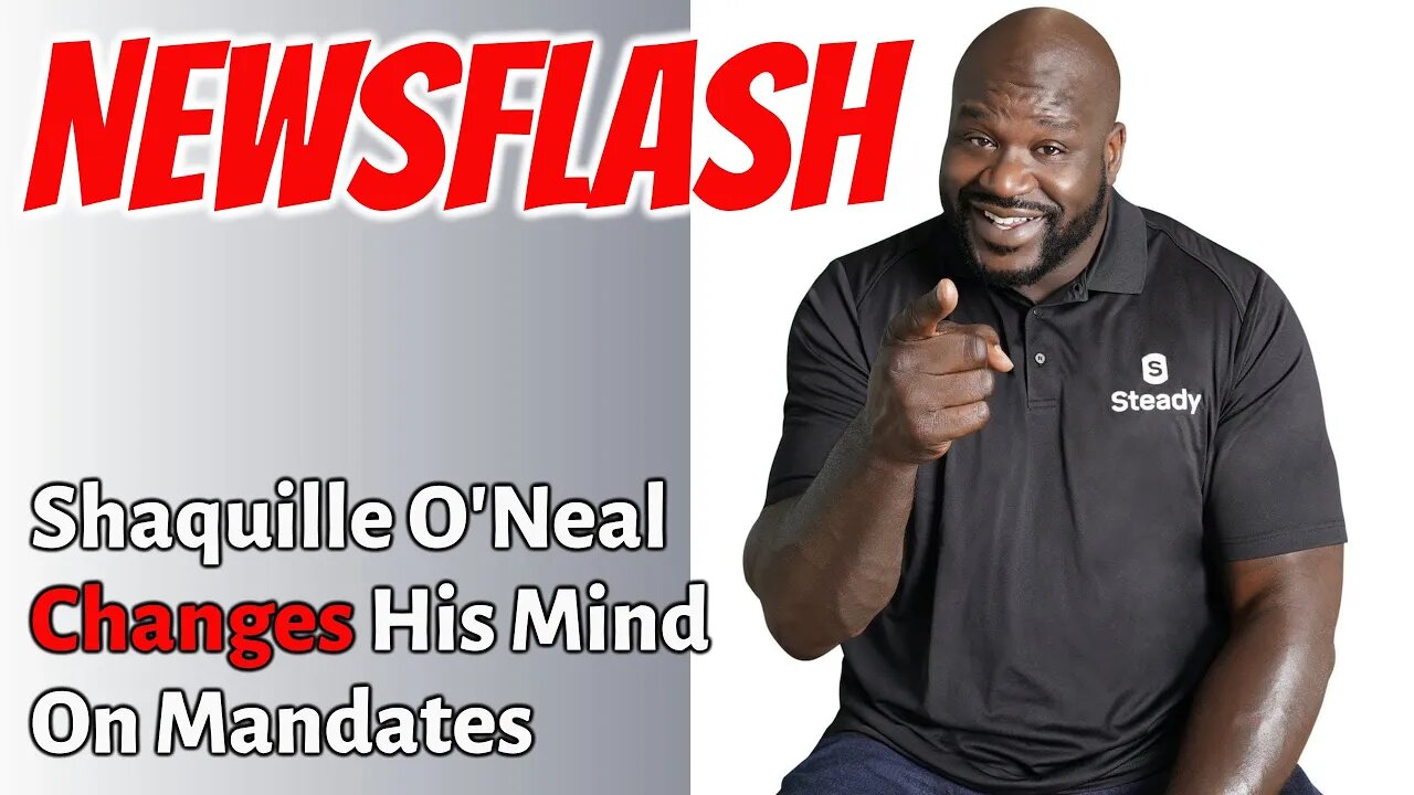 NEWSFLASH: Shaq Changes His Mind on Mandates! Says it's Being Forced!