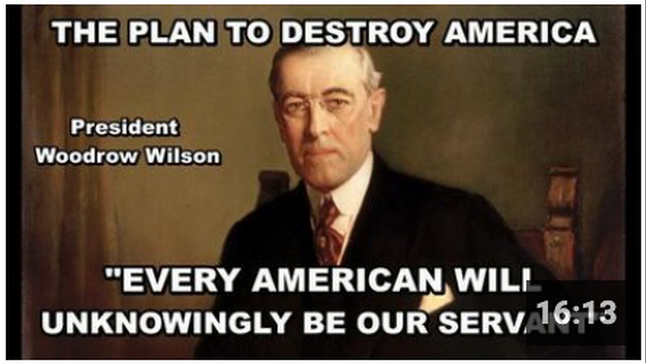 The plan to destroy America - "we can compel people to submit to our agenda" (Woodrow Wilson)