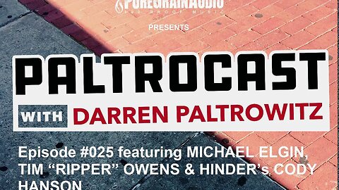 Paltrocast With Darren Paltrowitz #025 - Michael Elgin, Tim "Ripper" Owens & Hinder's Cody Hanson