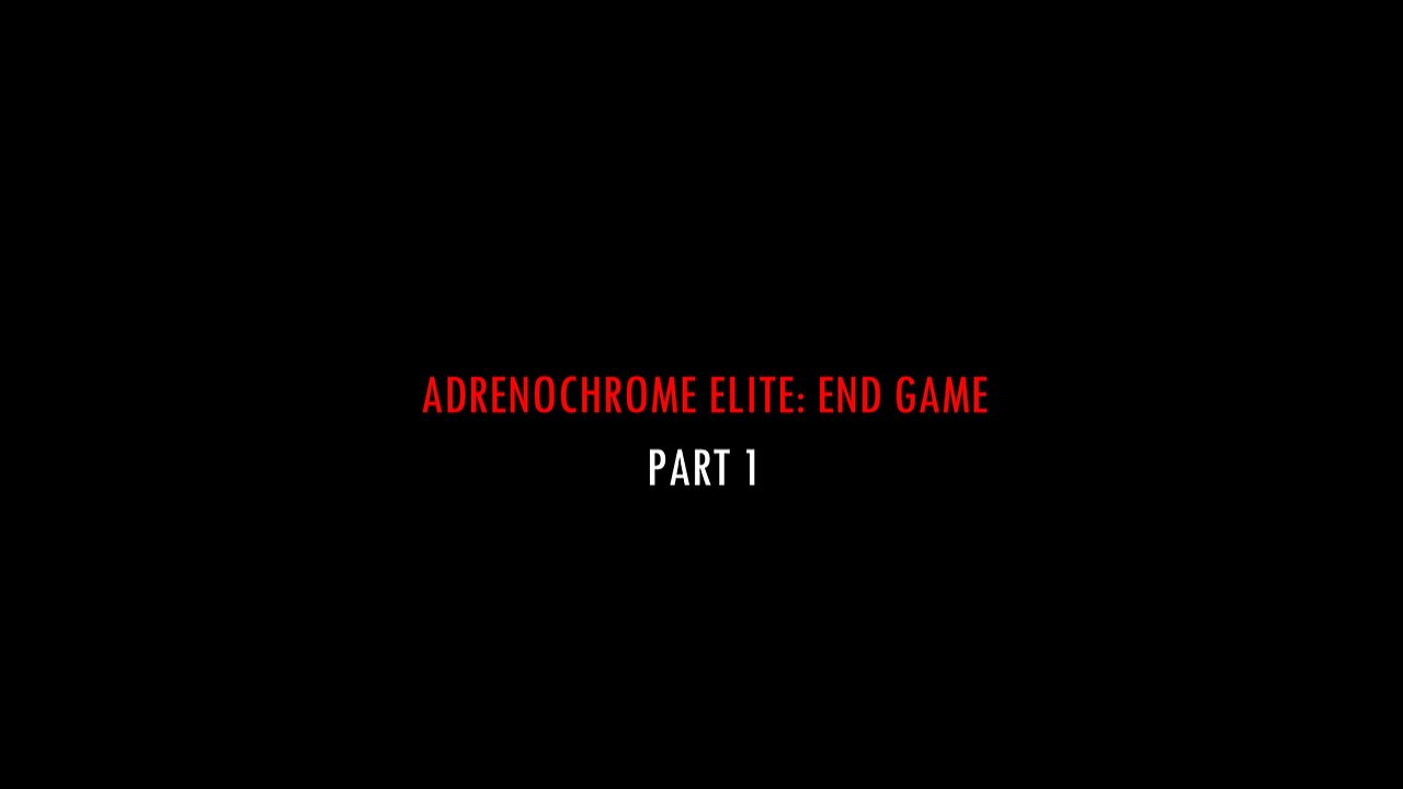 ADRENOCHROME ELITE: END GAME PART 1 (FULL DOCUMENTARY)