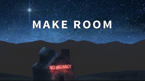 "Make Rooom for Jesus" (Luke 2:1–20, #4)