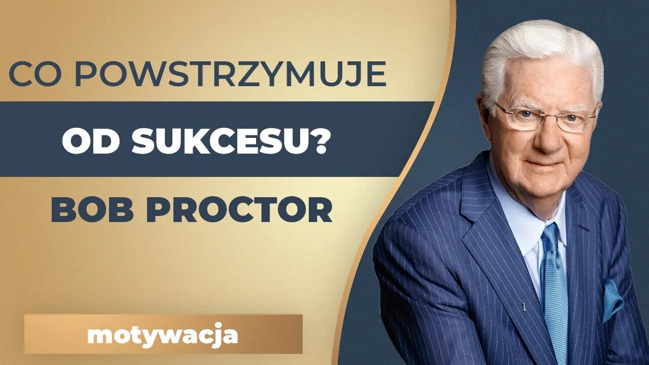 Co powstrzymuje Cię od Sukcesu? { Bob Proctor po Polsku }