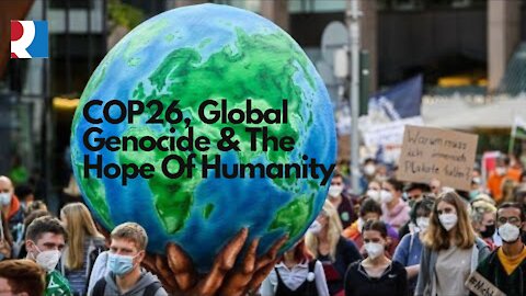 The Great Game With Matthew Ehret: COP26, Global Genocide & The Hope Of Humanity