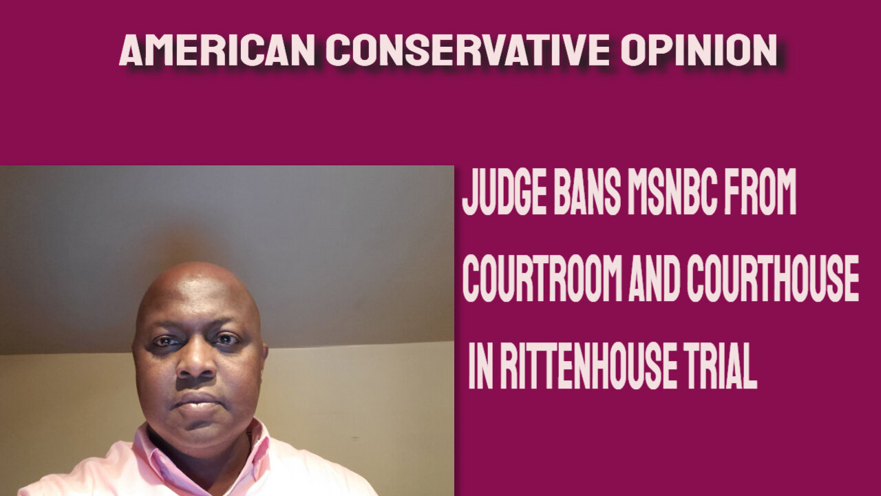 Judge bans MSNBC from courtroom and court house in Rittenhouse trial