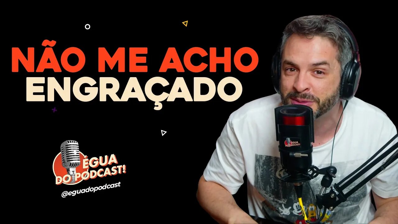 ÉGUA DO PODCAST - NÃO ME ACHO ENGRAÇADO