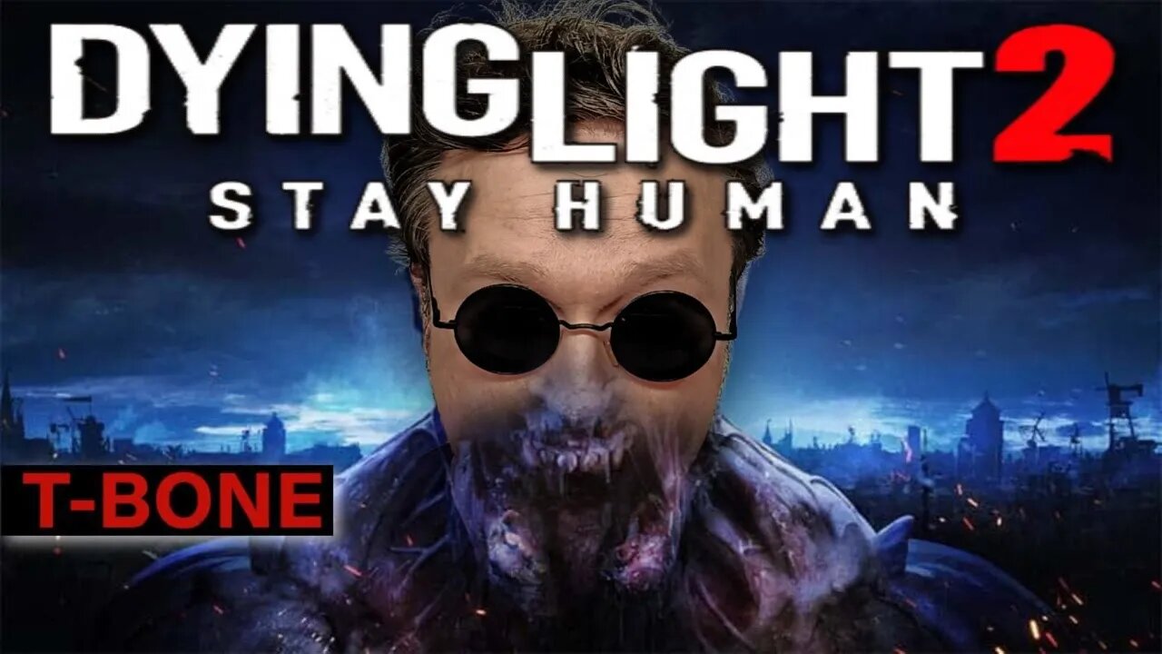 LIVE - TBONE Dying Light 2 Stay Human