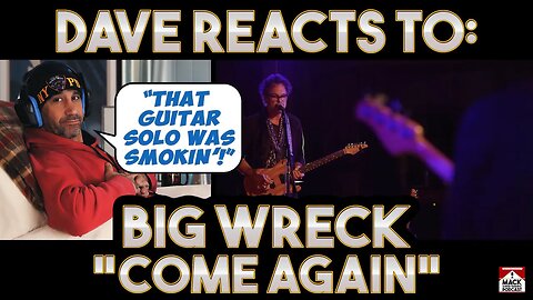 Dave's Reaction: Big Wreck — Come Again