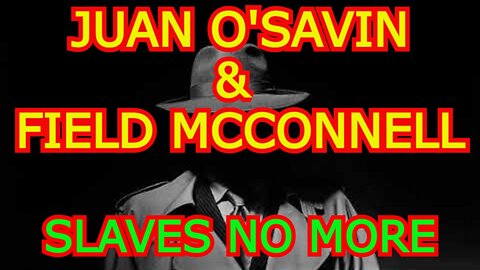 JUAN O'SAVIN 4/06/22 - "SLAVES NO MORE" WITH FIELD MCCONNELL