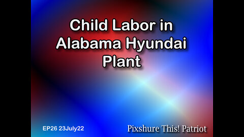 EP26: Child Labor at Hyundai Alabama Plant