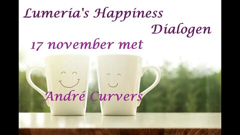 Lumeria Happiness dialoog met Andre Curvers