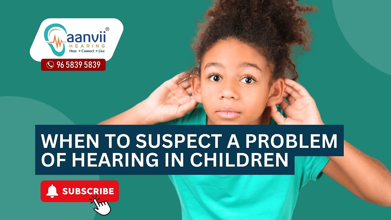 When to Suspect a Problem of Hearing in Children? | Aanvii Hearing