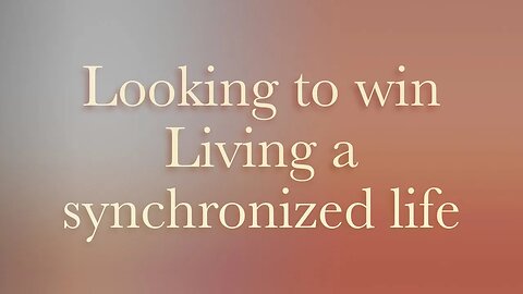 Looking to win: Living a synchronized life