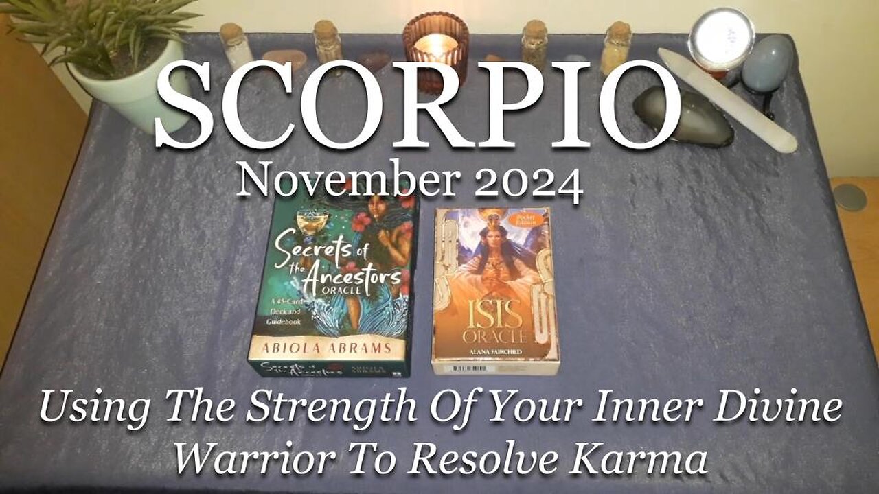 SCORPIO - Using The Strength Of Your Inner Divine Warrior To Resolve Karma - November 2024