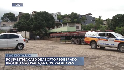 Feto encontrado: PC investiga caso de aborto registrado próximo a pousada, em Gov. Valadares.