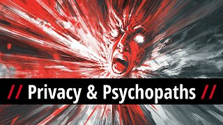 Privacy and Psychopaths