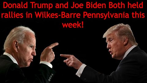 Donald Trump and Joe Biden Both held rallies in Wilkes-Barre Pennsylvania this week!