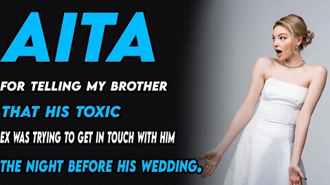 AITA for telling my brother (I was his best man) that his toxic ex is trying to meet him
