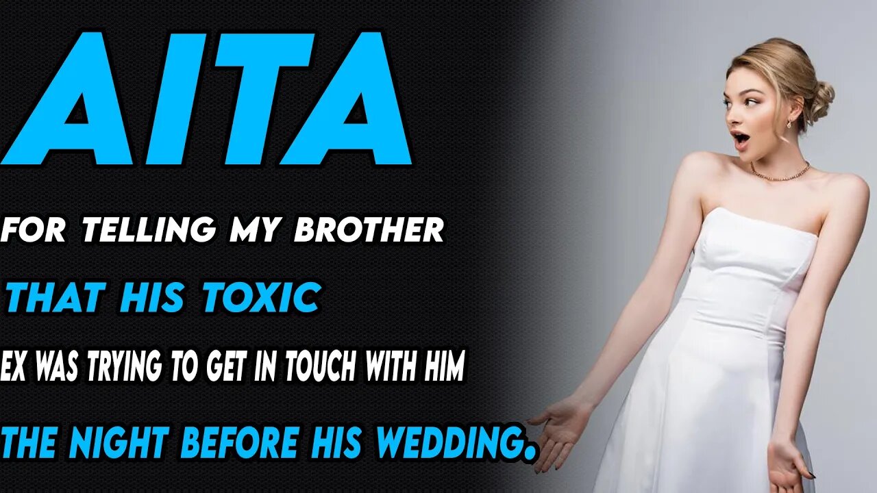 AITA for telling my brother (I was his best man) that his toxic ex is trying to meet him