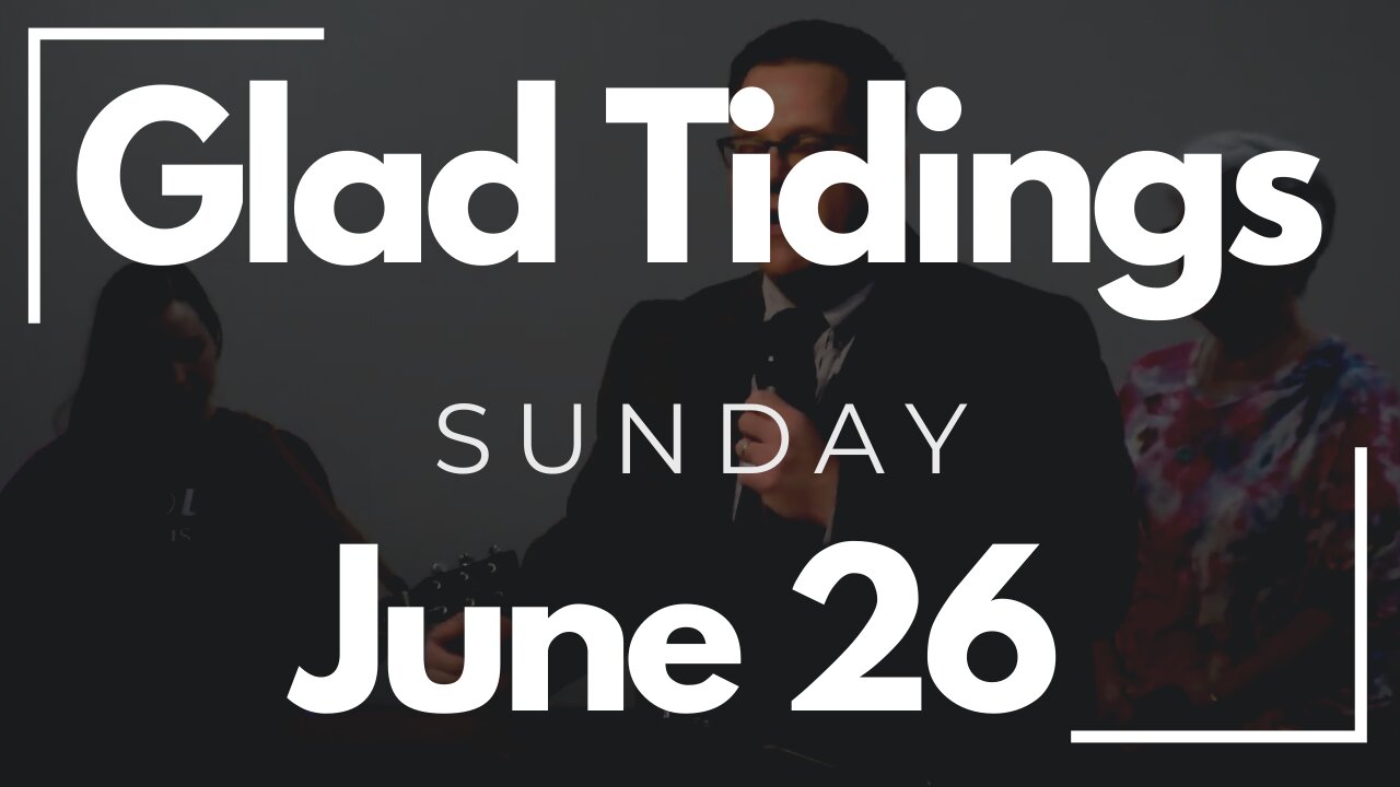 Glad Tidings Flint • Sunday Service • June 26, 2022