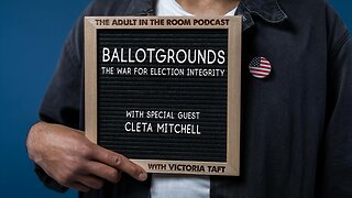 Ballotgrounds: The War for Election Integrity with Special Guest Cleta Mitchell