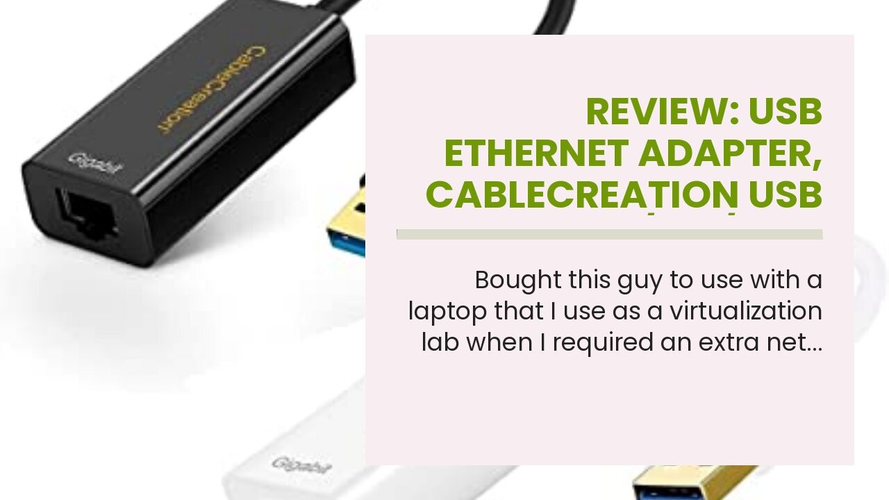 Review: USB Ethernet Adapter, CableCreation USB 3.0 to 101001000 Gigabit Wired LAN Network Ad...