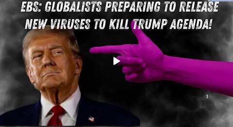 EBS- Globalists Preparing To Release New Viruses To Kill Trump Agenda!!! - Dec 8.