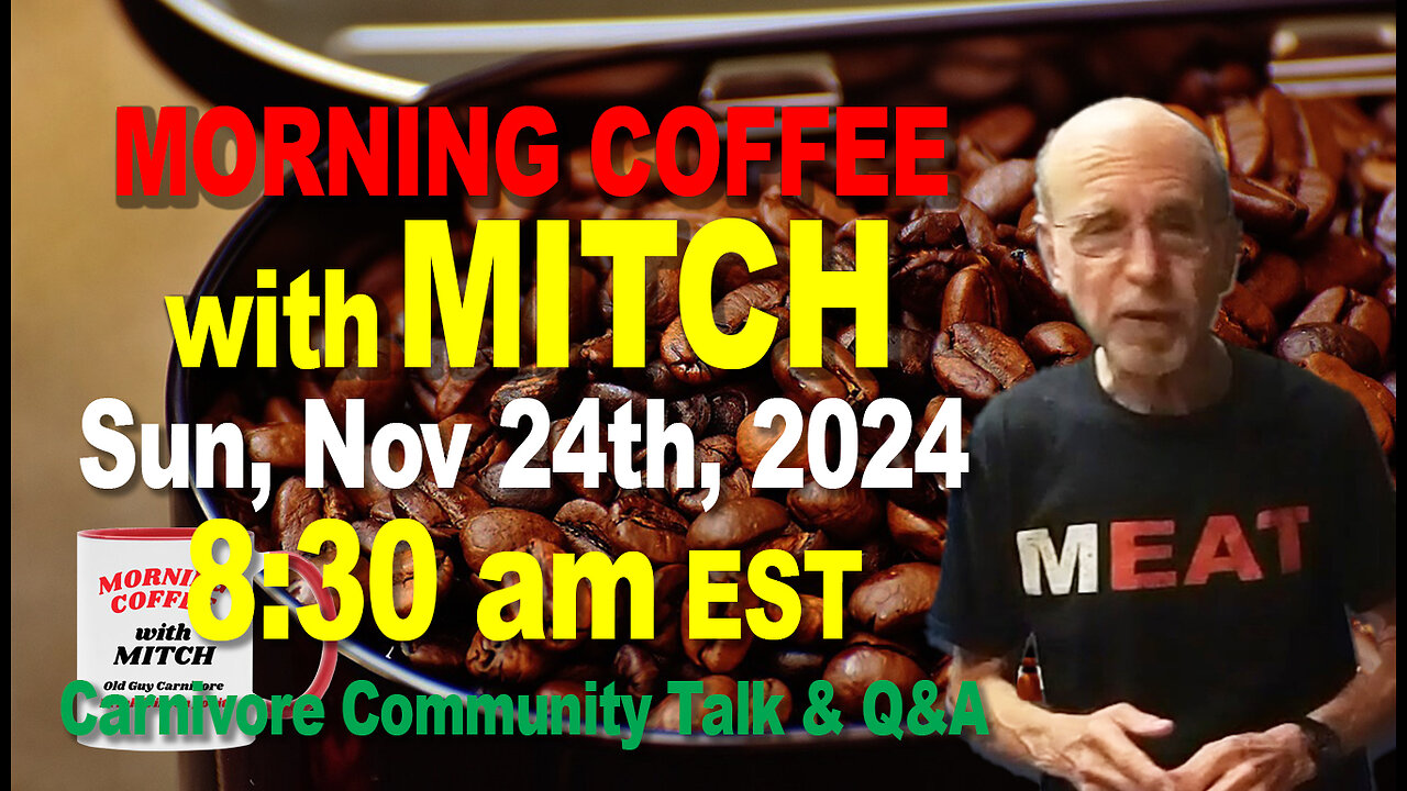 MORNING COFFEE with MITCH-Carnivore Talk - Sun, Nov 24th, 2024, 8:30am EST