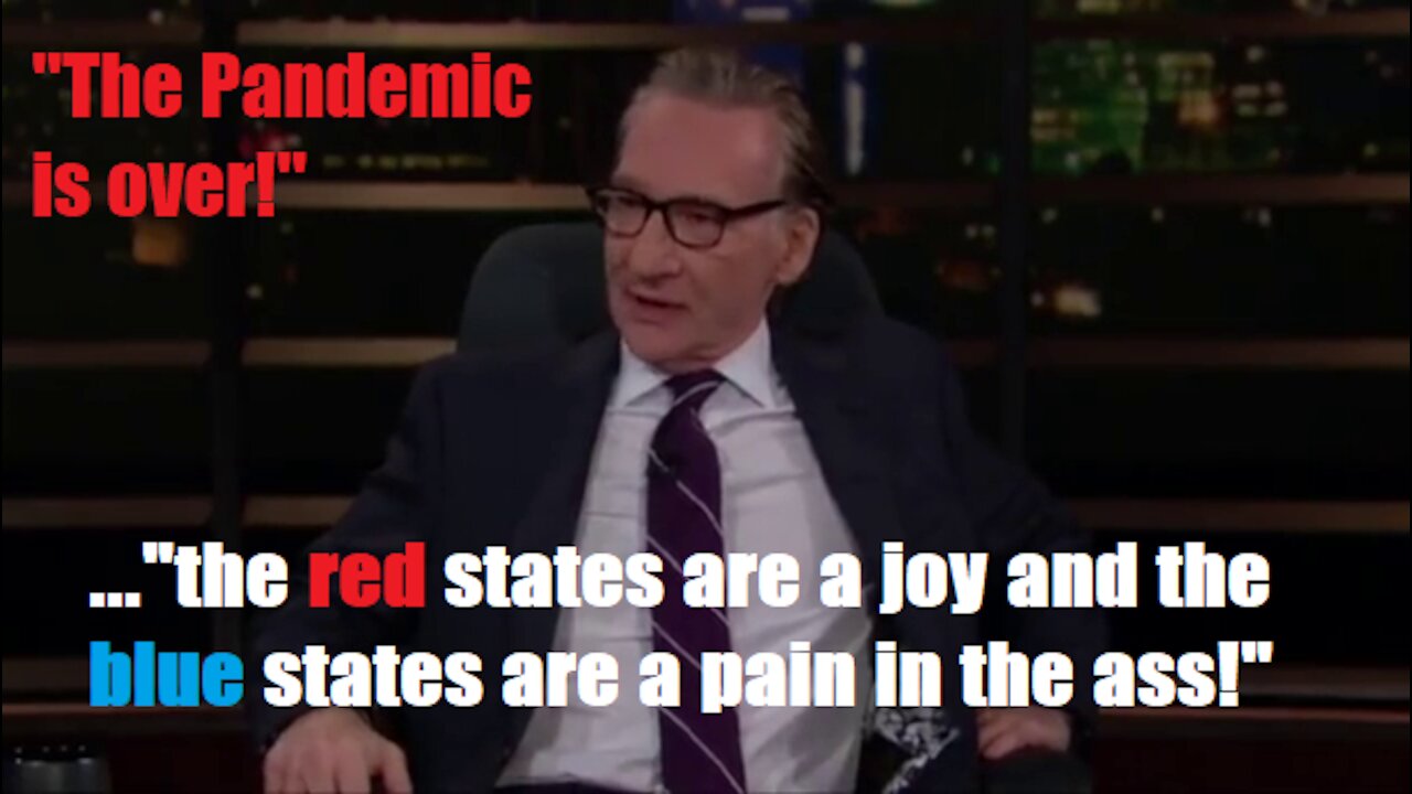 MEGA LIBERAL BILL MAHER - "THE PANDEMIC IS OVER"