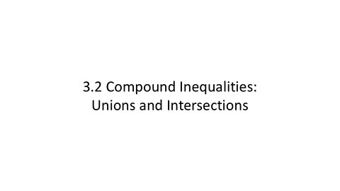 Compound Inequalities: Unions and Intersections (MATH 1010 Unit 3 Lesson 2)