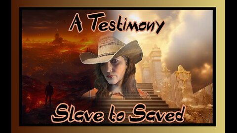 A Testimony: Slave To Saved