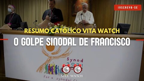 Resumo Católico Vita Watch: O Golpe Sinodal de Francisco