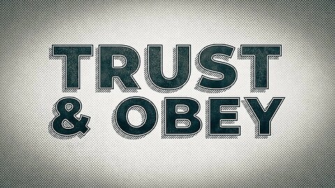 Trust & Obey • (7/31/22)