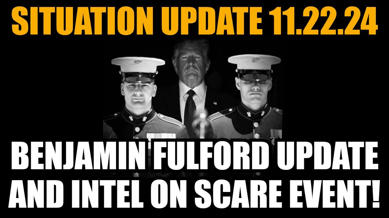 Situation Update 11/22/24 - Benjamin Fulford Update and Intel on Scare Event!