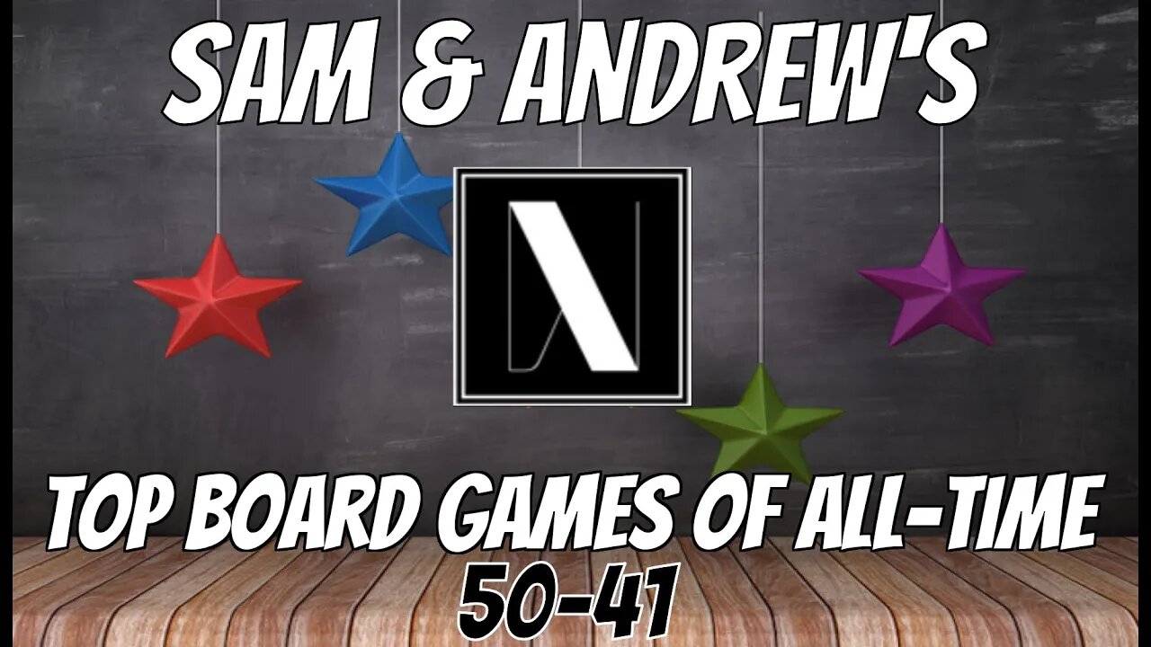 Sam & Andrew's Top 50-41 Board Games of All Time!