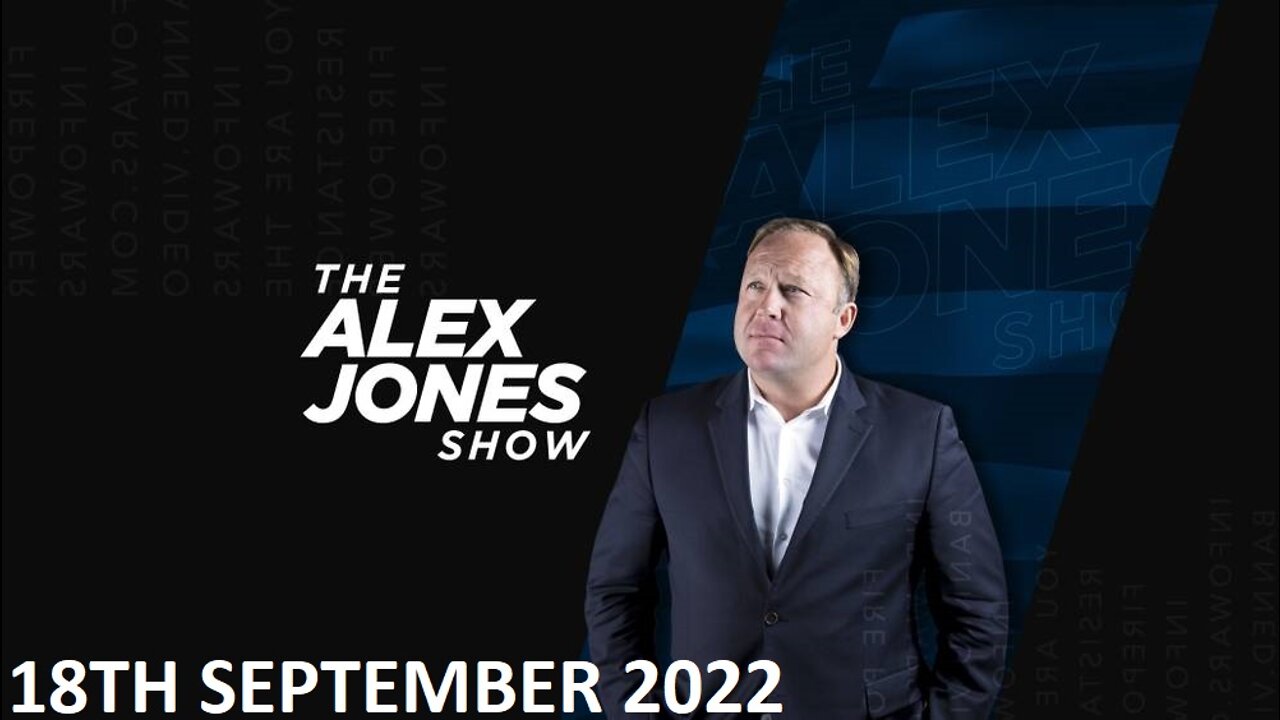 The Alex Jones Show - EMERGENCY BROADCAST - Sunday - 18/09/22