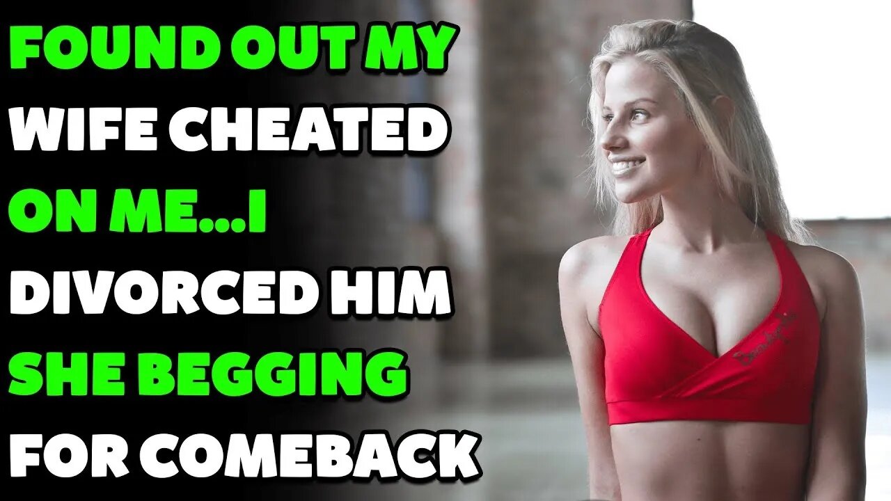 Found Out My Wife Cheated On Me…I Divorced Him She Begging For Comeback. (Reddit Cheating)