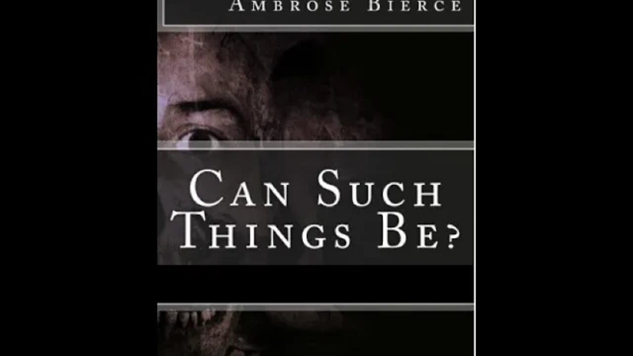 Can Such Things Be? by Ambrose Bierce - Audiobook