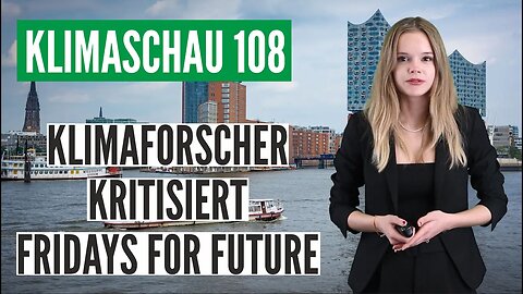 Klimaforscher kritisiert Fridays for Future - Klimaschau 108