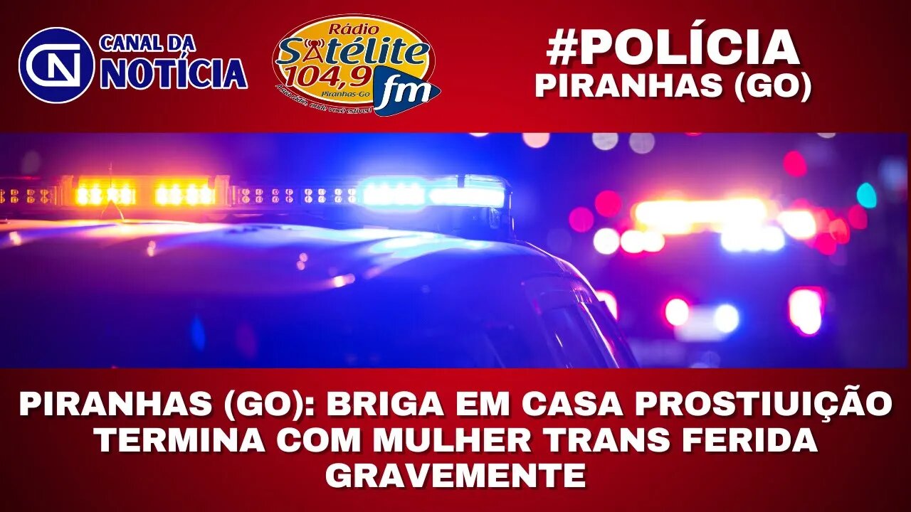 PIRANHAS (GO): BRIGA EM CASA PROSTIUIÇÃO TERMINA COM MULHER TRANS FERIDA GRAVEMENTE